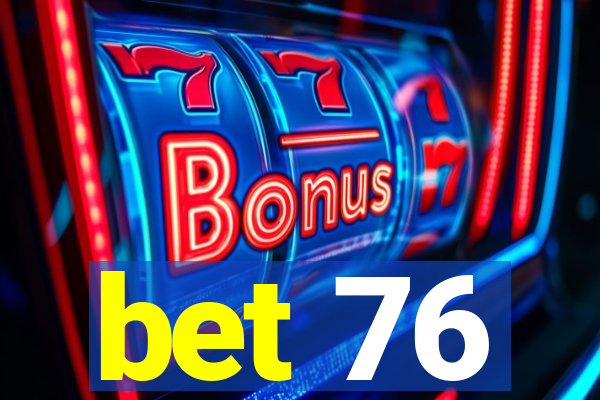 bet 76